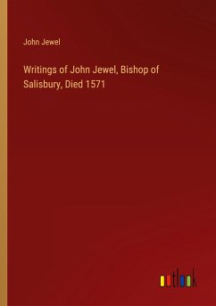 Writings of John Jewel, Bishop of Salisbury, Died 1571 - Jewel, John