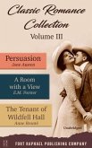 Classic Romance Collection - Volume III - Persuasion - A Room With a View and The Tenant of Wildfell Hall - Unabridged (eBook, ePUB)