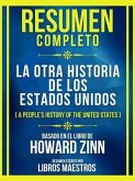 Resumen Completo - La Otra Historia De Los Estados Unidos (A People's History Of The United States) - Basado En El Libro De Howard Zinn (eBook, ePUB)