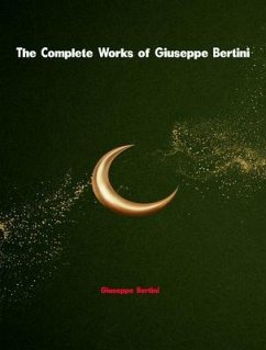 The Complete Works of Giuseppe Bertini (eBook, ePUB) - Giuseppe Bertini The Complete Works of Giuseppe Bertini (eBook, ePUB) - Giuseppe Bertini