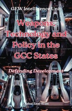 Weapons, Technology and Policy in the GCC States (eBook, ePUB) - Intelligence Unit, Gew