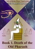 Book1. Death of the Old Pharaoh (Ark of Divine Power, #1) (eBook, ePUB) Book1. Death of the Old Pharaoh (Ark of Divine Power, #1) (eBook, ePUB)