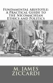 Fundamental Aristotle: A Practical Guide to the Nicomachean Ethics and Politics (eBook, ePUB) Fundamental Aristotle: A Practical Guide to the Nicomachean Ethics and Politics (eBook, ePUB)