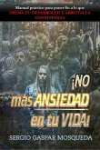 ¡No Más Ansiedad En Tu Vida! Manual Práctico Para Poner Fin A Lo Que Frena Tu Desarrollo Y Arruina La Convivencia (eBook, ePUB)