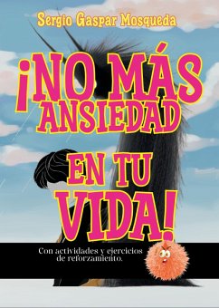 ¡No Más Ansiedad En Tu Vida! Manual Práctico Para Poner Fin A Lo Que Frena Tu Desarrollo Y Arruina La Convivencia (eBook, ePUB) - Mosqueda, Sergio Gaspar
