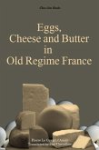 Eggs, Cheese and Butter in Old Regime France (Le Grand d'Aussy's History of French Food, #3) (eBook, ePUB)