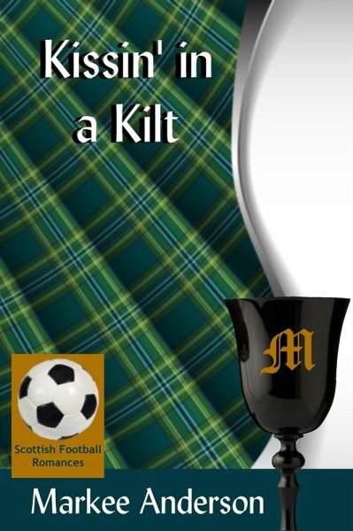 Kissin' in a Kilt (Scottish Football Romances, #2) (eBook, ePUB) Kissin' in a Kilt (Scottish Football Romances, #2) (eBook, ePUB)