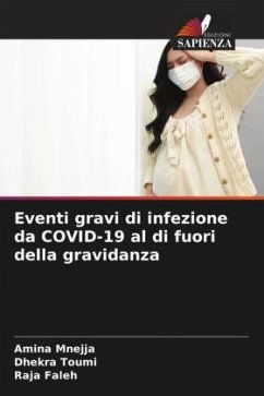 Eventi gravi di infezione da COVID-19 al di fuori della gravidanza - Mnejja, Amina;Toumi, Dhekra;Faleh, Raja