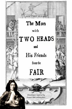 The Man with Two Heads and His Friends from the Fair: Monologues Inspired by French 18th Century Fairs (eBook, ePUB) - Chevallier, Jim
