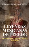 Leyendas mexicanas de terror. La tamalera asesina y otras historias (eBook, ePUB)
