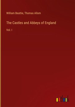 The Castles and Abbeys of England - Beattie, William; Allom, Thomas