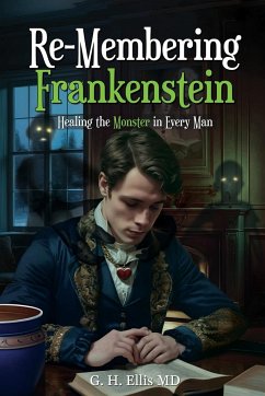 Re-Membering Frankenstein - G. H. Ellis MD