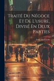 Traité Du Négoce Et De L'usure, Divisé En Deux Parties