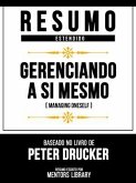 Resumo Estendido - Gerenciando A Si Mesmo (Managing Oneself) - Baseado No Livro De Peter Drucker (eBook, ePUB) Resumo Estendido - Gerenciando A Si Mesmo (Managing Oneself) - Baseado No Livro De Peter Drucker (eBook, ePUB)