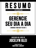 Resumo Estendido - Gerencie Seu Dia A Dia (Manage Your Day-To-Day) - Baseado No Livro De Jocelyn K. Glei (eBook, ePUB)