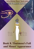 Book 8. Thutmose's Fall and Moses' Appearance (Ark of Divine Power, #8) (eBook, ePUB) Book 8. Thutmose's Fall and Moses' Appearance (Ark of Divine Power, #8) (eBook, ePUB)