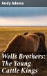 Wells Brothers: The Young Cattle Kings... - Bild 1
