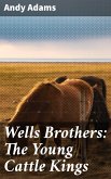 Wells Brothers: The Young Cattle Kings (eBook, ePUB)