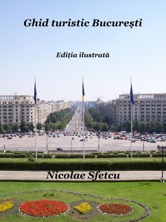 Ghid turistic Bucure¿ti - Edi¿ia ilustrata (eBook, ePUB) - Sfetcu, Nicolae