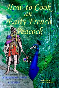 How to Cook an Early French Peacock: De Observatione Ciborum - Roman Food for a Frankish King (Bilingual Third Edition) (eBook, ePUB) - Chevallier, Jim