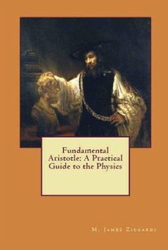 Fundamental Aristotle: A Practical Guide to the Physics (eBook, ePUB) - Ziccardi, M. James