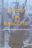 Before the Baguette: The History of French Bread (eBook, ePUB)