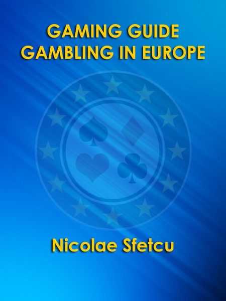 Gaming Guide - Gambling in Europe (eBook, ePUB) Gaming Guide - Gambling in Europe (eBook, ePUB)