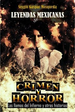Cover Leyendas Mexicanas De Crimen Y Horror. Las Llamas Del Infierno Y Otras Historias (eBook, ePUB)