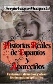 Historias Reales de Espantos y Aparecidos. Fantasmas, demonios y otros fenómenos inexplicables (eBook, ePUB)