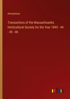 Transactions of the Massachusetts Horticultural Society for the Year 1843 - 44 - 45 - 46 - Anonymous