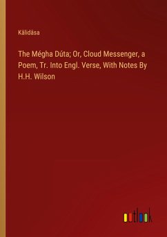 The Mégha Dúta; Or, Cloud Messenger, a Poem, Tr. Into Engl. Verse, With Notes By H.H. Wilson - K¿lid¿sa
