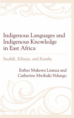 Indigenous Languages and Indigenous Knowledge in East Africa - Lisanza, Esther Mukewa; Ndungo, Catherine Mwihaki
