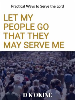 Let My People Go That They May Serve Me (eBook, ePUB) - Okine, D K