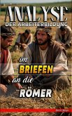 Analyse der Arbeiterbildung im Brief an die Römer (Die Lehre von der Arbeit in der Bibel, #27) (eBook, ePUB)