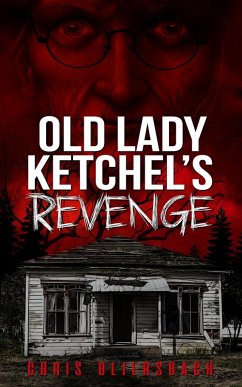 Old Lady Ketchel's Revenge: The Slaughter Minnesota Horror Series Book 1 (eBook, ePUB) - Bliersbach, Chris