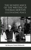 The Significance of the Writing of Thomas Merton, Cultivating Peace (eBook, ePUB) The Significance of the Writing of Thomas Merton, Cultivating Peace (eBook, ePUB)