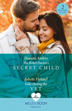 The Rebel Doctor's Secret Child / Fake Dating The Vet - Anders, Deanne; Hyland, Juliette