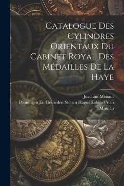 Catalogue Des Cylindres Orientaux Du Cabinet Royal Des Médailles De La Haye - Ménant, Joachim