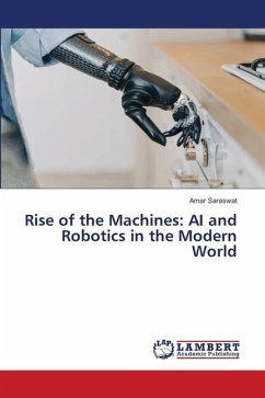 Rise of the Machines: AI and Robotics in the Modern World - Saraswat, Amar