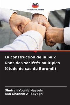 La construction de la paix Dans des sociétés multiples (étude de cas du Burundi) - Younis Hussein, Ghufran;Ghanem Al-Sayegh, Ban
