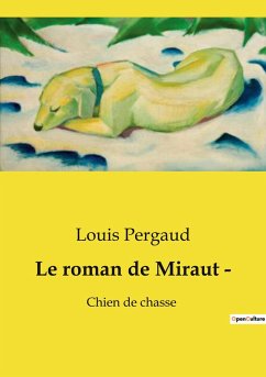 Le roman de Miraut ­ - Pergaud, Louis