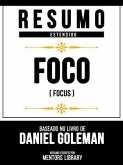 Resumo Estendido - Foco (Focus) - Baseado No Livro De Daniel Goleman (eBook, ePUB) Resumo Estendido - Foco (Focus) - Baseado No Livro De Daniel Goleman (eBook, ePUB)