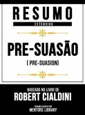 Resumo Estendido - Pré-Suasão (Pre-Suasion) - Baseado No Livro De Robert Cialdini (eBook, ePUB) Resumo Estendido - Pré-Suasão (Pre-Suasion) - Baseado No Livro De Robert Cialdini (eBook, ePUB)
