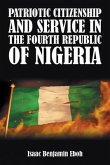 PATRIOTIC CITIZENSHIP AND SERVICE IN THE FOURTH REPUBLIC OF NIGERIA (eBook, ePUB) PATRIOTIC CITIZENSHIP AND SERVICE IN THE FOURTH REPUBLIC OF NIGERIA (eBook, ePUB)