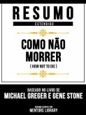 Resumo Estendido - Como Não Morrer (How Not To Die) - Baseado No Livro De Michael Greger E Gene Stone (eBook, ePUB)