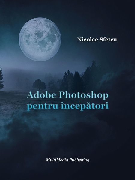Adobe Photoshop pentru începatori (eBook, ePUB) Adobe Photoshop pentru începatori (eBook, ePUB)