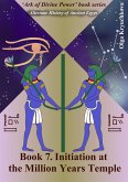 Book 7. Initiation at the Million Years Temple (Ark of Divine Power, #7) (eBook, ePUB) Book 7. Initiation at the Million Years Temple (Ark of Divine Power, #7) (eBook, ePUB)