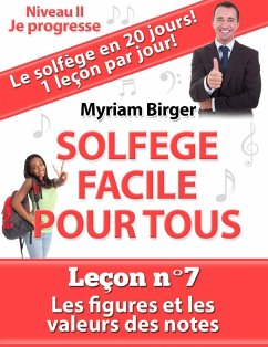 Solfège Facile Pour Tous ou Comment Apprendre Le Solfège en 20 Jours ! - Leçon N°7 (eBook, ePUB) - Birger, Myriam