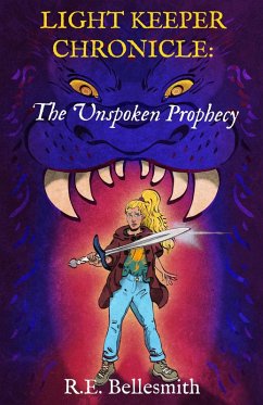 Light Keeper Chronicle: The Unspoken Prophecy (eBook, ePUB) - Bellesmith, R. E.