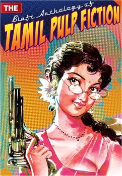 The Blaft Anthology of Tamil Pulp Fiction, Volume 1 (eBook, ePUB) - Subha; Resakee; Kumar, Rajesh; Subramaniam, Vidya; Rajan, Indra Soundar; Ramanichandran; Prabakar, Pattukkottai; Thangadorai, Pushpa; Tamilvanan; V. K., Prajanand